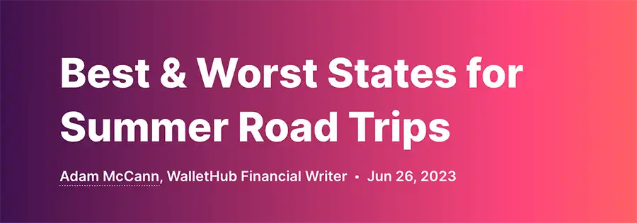 A screen capture of the WalletHub headline "Best & Worst States for Summer Road Trips"
